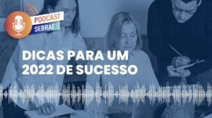 Dicas de Planejamento para ter sucesso em 2022 | Podcast Sebrae - Ep. 83