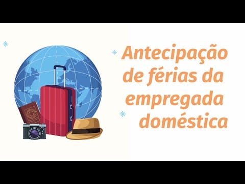 Pode antecipar as férias da empregada doméstica? Entenda! |  FÉRIAS NO EMPREGO DOMÉSTICO
