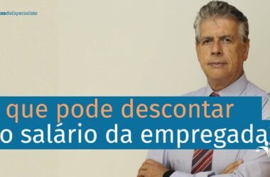 Do Salário da Empregada Doméstica o Que Eu Posso Descontar?