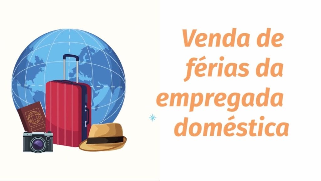 Saiba tudo sobre venda de férias da emprega doméstica | FÉRIAS NO EMPREGO DOMÉSTICO