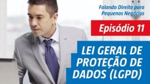 Episódio 11 - Lei Geral de Proteção de Dados (LGPD)