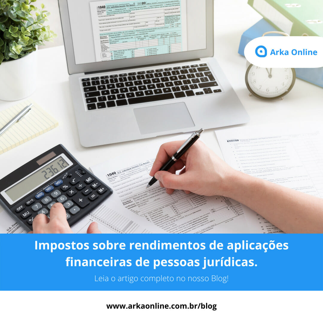 Impostos sobre rendimentos de aplicações financeiras de pessoas jurídicas.