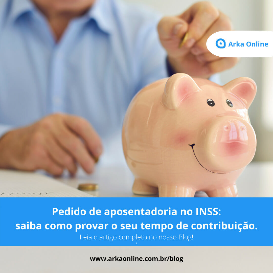 Pedido de aposentadoria no INSS: saiba como provar o seu tempo de contribuição