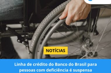 Linha de crédito do Banco do Brasil para pessoas com deficiência é suspensa