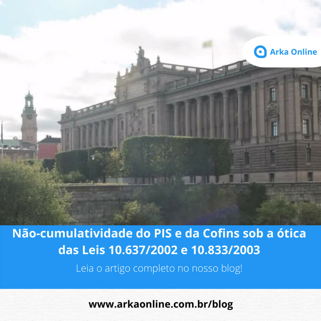 Não-cumulatividade do PIS e da Cofins sob a ótica das Leis 10.637/2002 e 10.833/2003