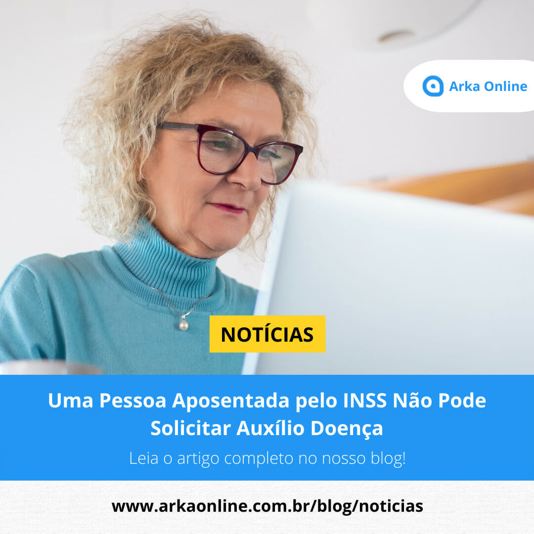 Uma Pessoa Aposentada pelo INSS Não Pode Solicitar Auxílio-Doença