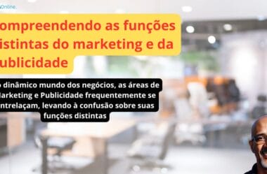 Compreendendo as funções distintas do marketing e da publicidade