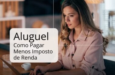 Como Declarar Aluguel no Imposto de Renda e Pagar Menos Legalmente