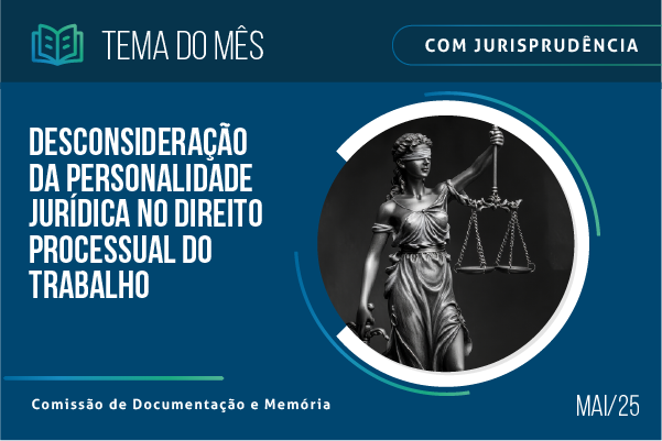 Desconsideração da personalidade jurídica no direito processual do trabalho é o tema do mês na biblioteca do TST 2 d521fa84 36ec 692f 2065 dc669bec8d49