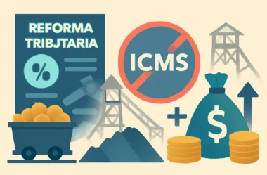 Reforma Tributária: Mineração Ameaçada pelo Fim do Diferimento de ICMS, Mas Ganha em Créditos e Não Cumulatividade